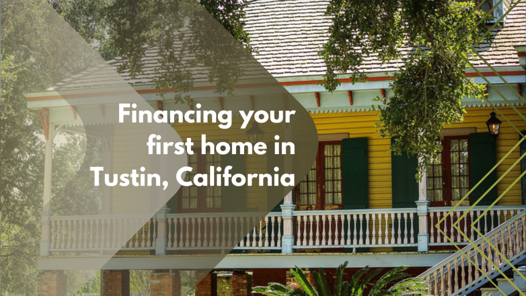 Financing your first home in Tustin