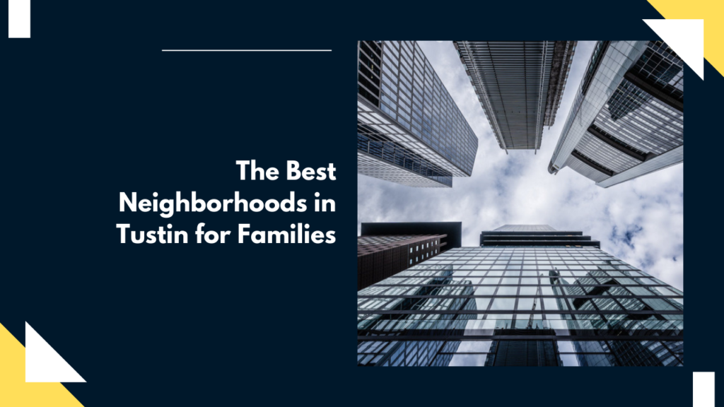 The Best Neighborhoods in Tustin for Families
