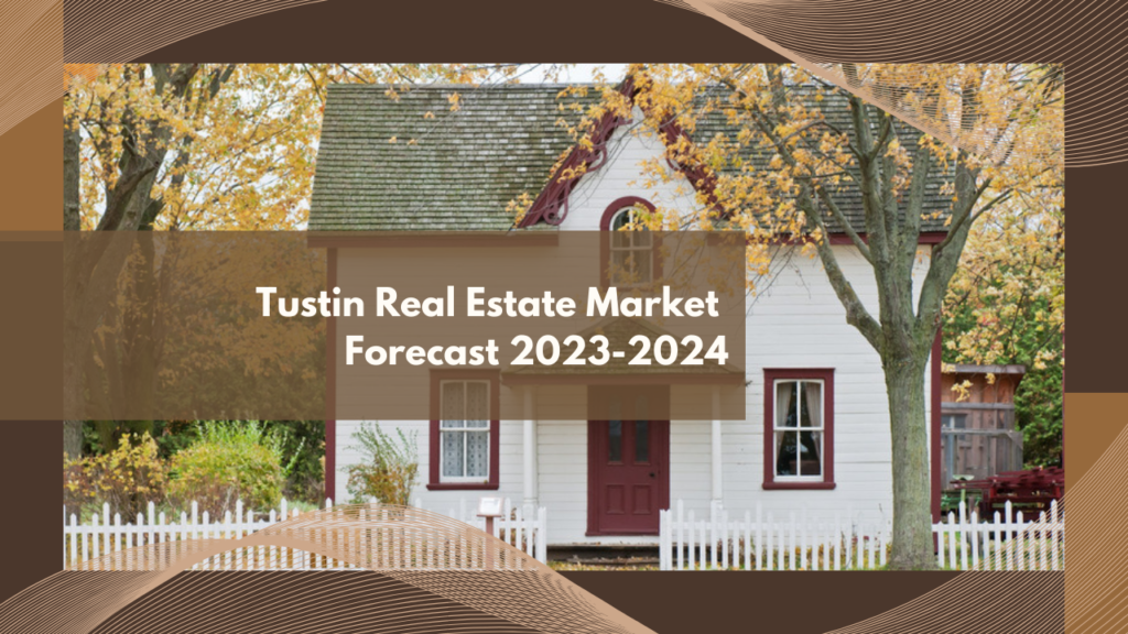 Tustin Real Estate Market Forecast: 2023-2024