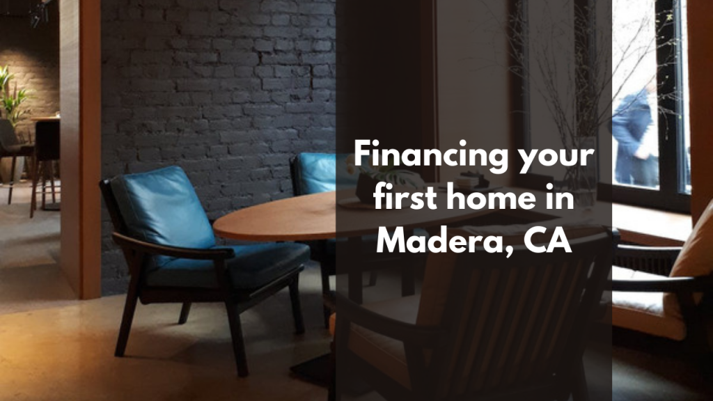 Financing your first home in Madera