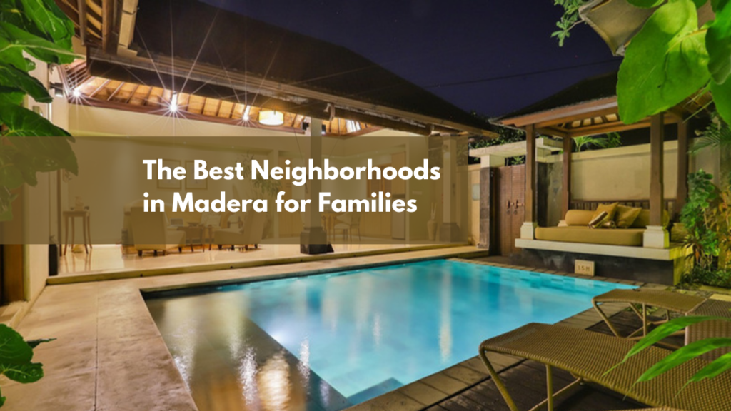 The Best Neighborhoods in Madera for Families