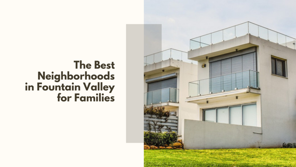 The Best Neighborhoods in Fountain Valley for Families