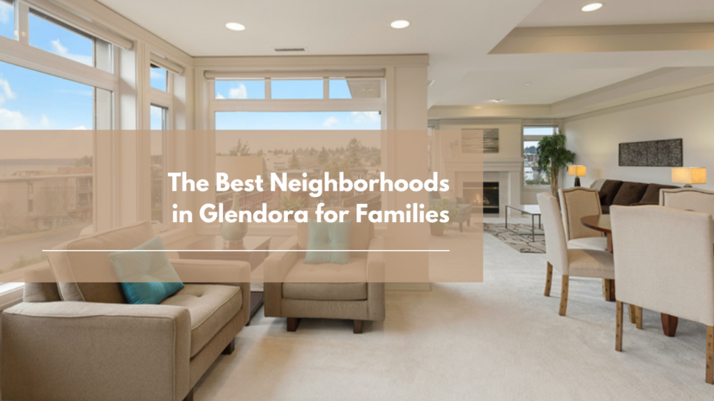The Best Neighborhoods in Glendora for Families