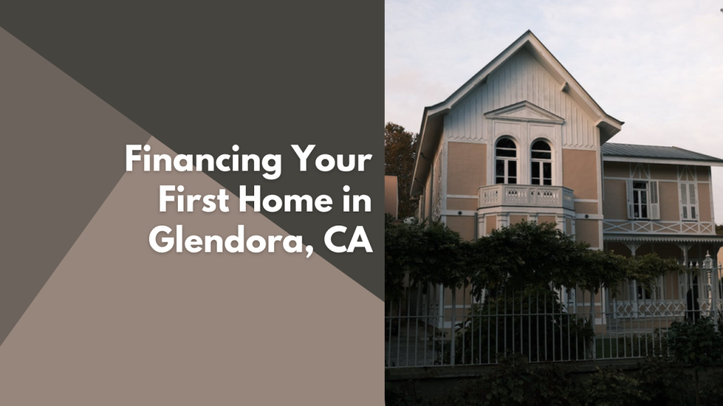 Financing your first home in Glendora