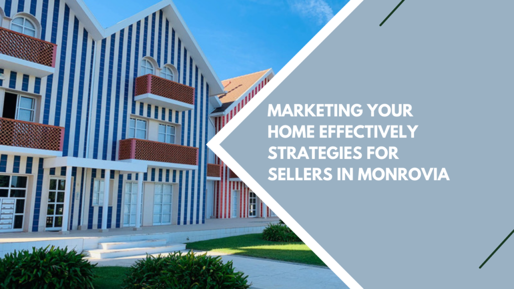 Marketing Your Home Effectively: Strategies for Sellers in Monrovia