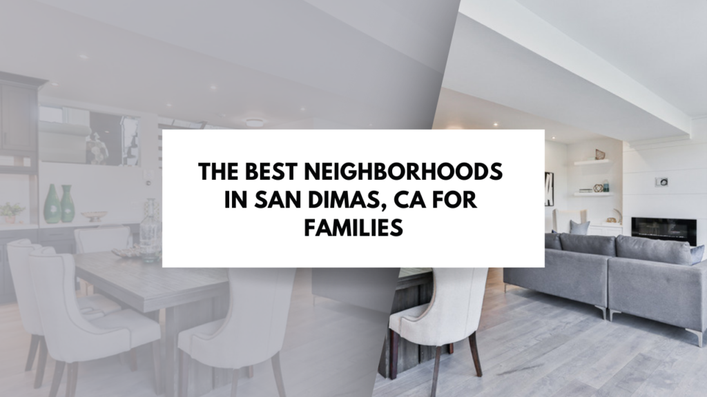 The Best Neighborhoods in San Dimas for Families