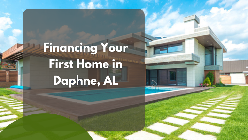 Financing your first home in Daphne