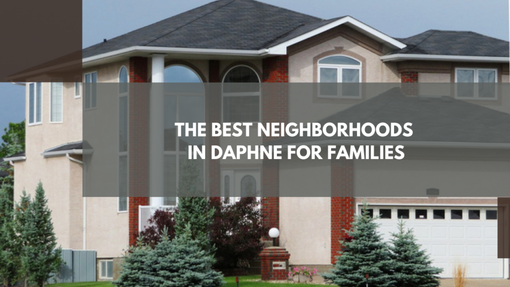 The Best Neighborhoods in Daphne for Families