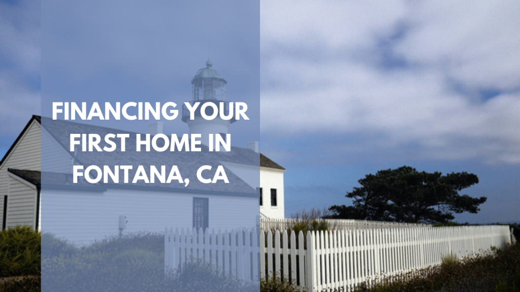 Financing your first home in Fontana