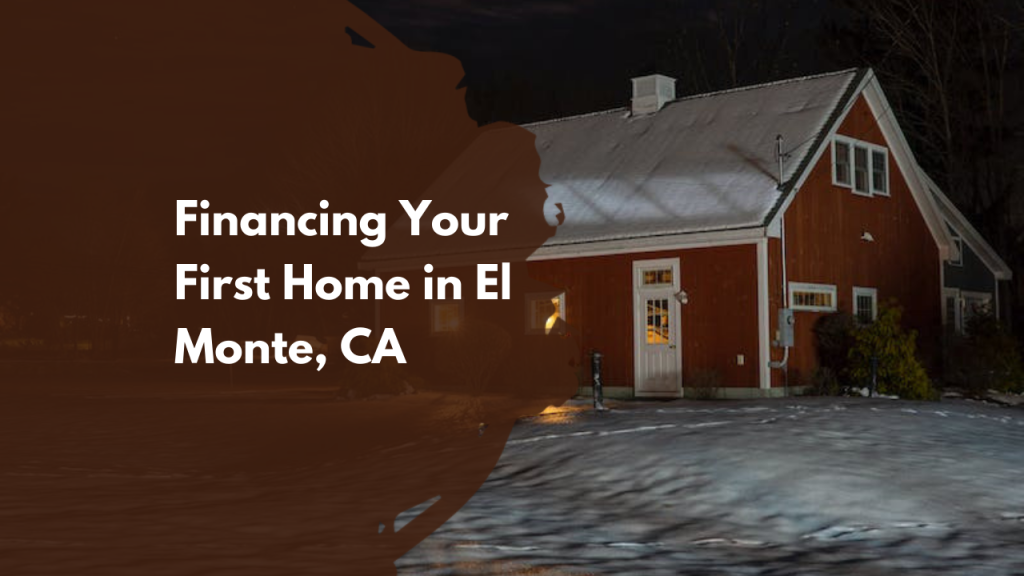 Financing your first home in El Monte