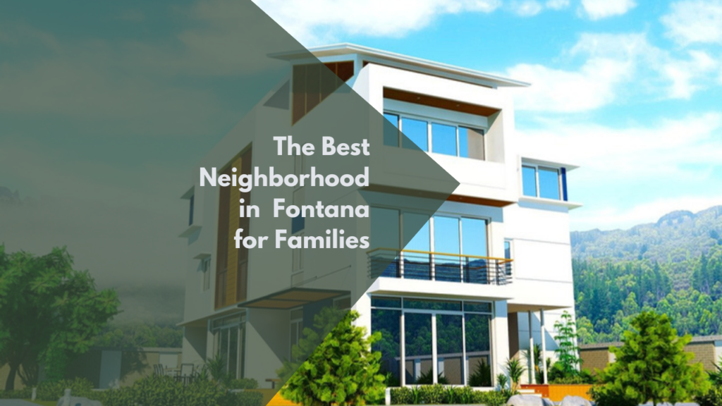 The Best Neighborhoods in Fontana for Families
