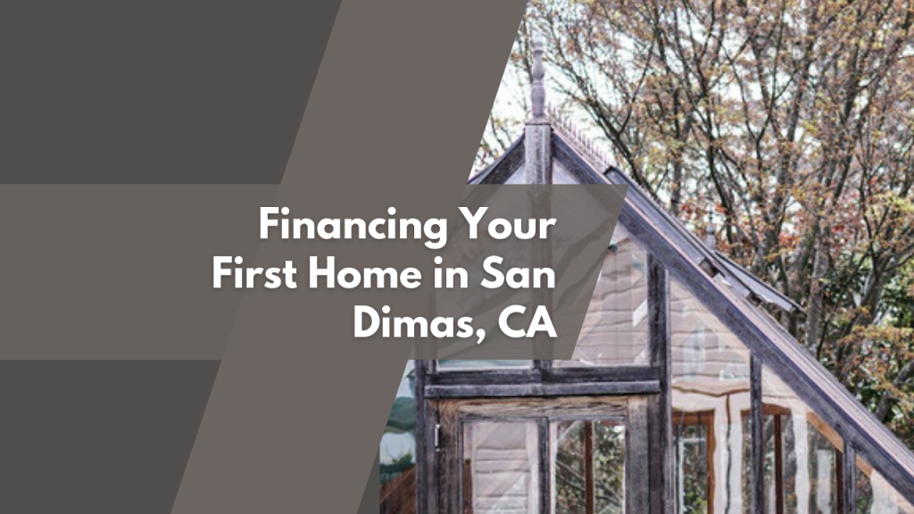 Financing your first home in San Dimas