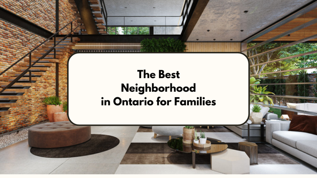 The Best Neighborhoods in Ontario for Families
