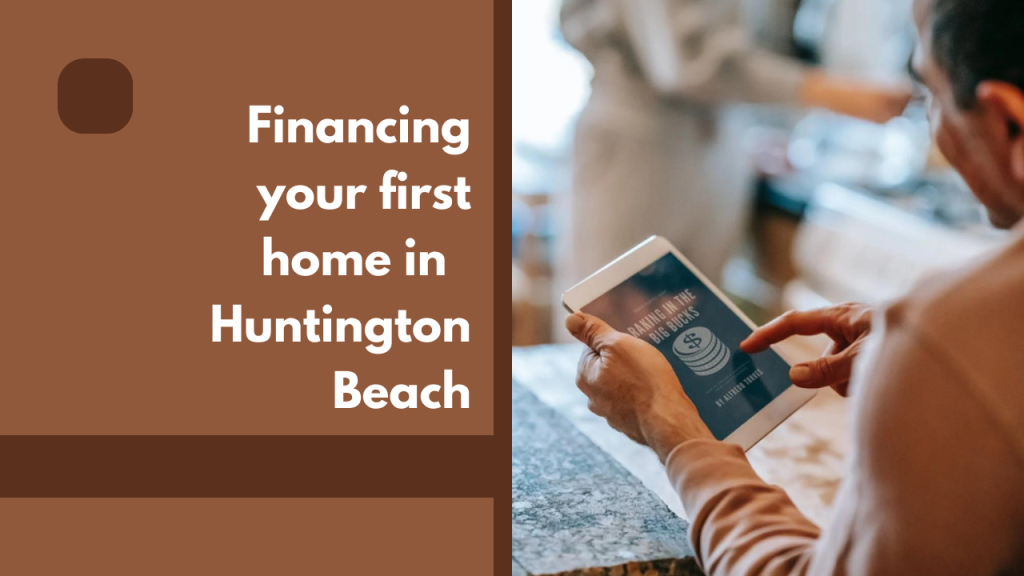 Financing your first home in Huntington Beach