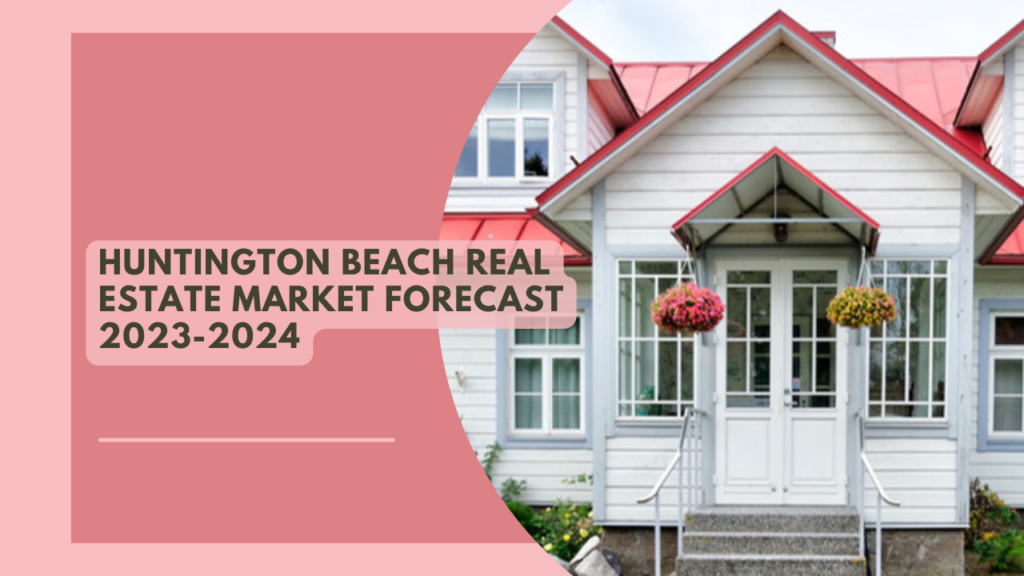 Huntington Beach Real Estate Market Forecast: 2023-2024
