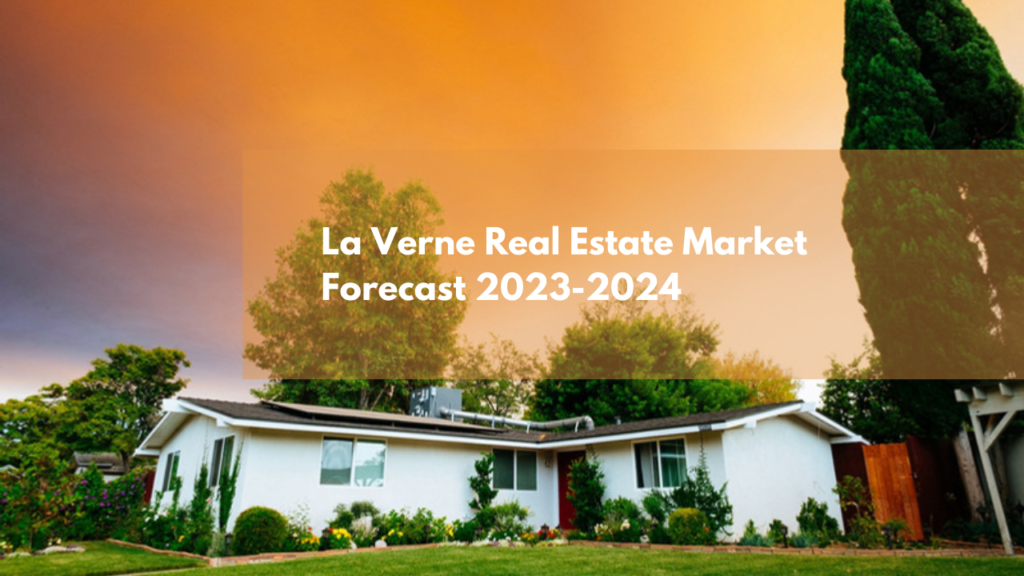La Verne Real Estate Market Forecast: 2023-2024