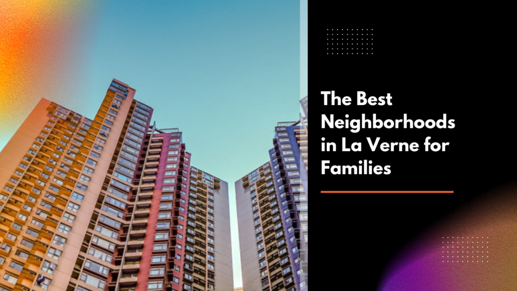 The Best Neighborhoods in La Verne for Families