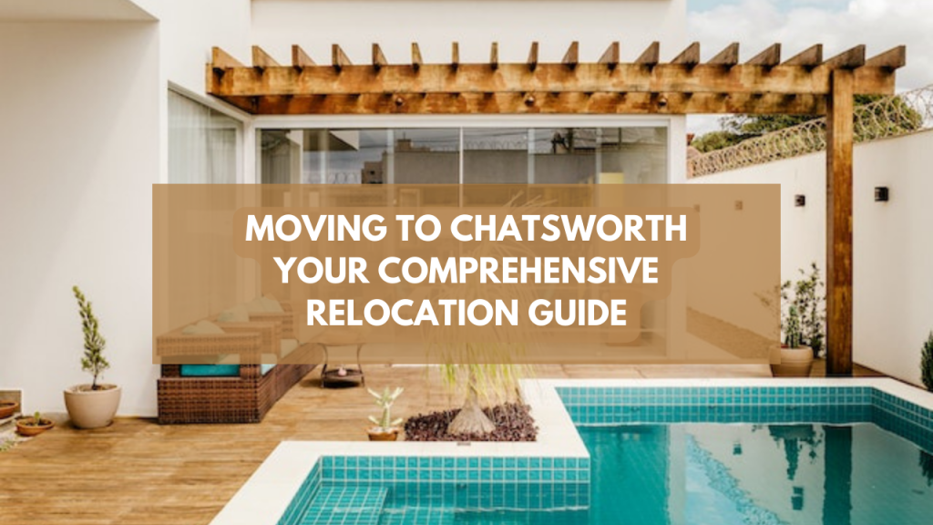 Moving to Chatsworth: Your comprehensive Relocation Guide
