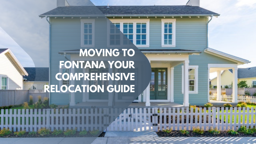 Moving to Fontana: Your comprehensive Relocation Guide