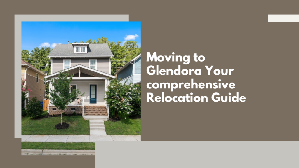 Moving to Glendora: Your comprehensive Relocation Guide