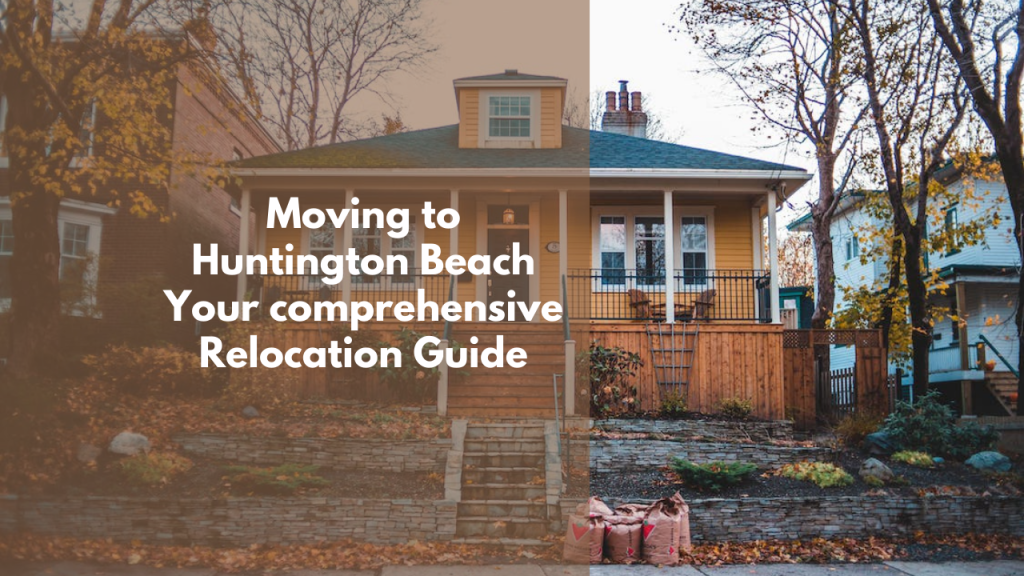 Moving to Huntington Beach: Your comprehensive Relocation Guide