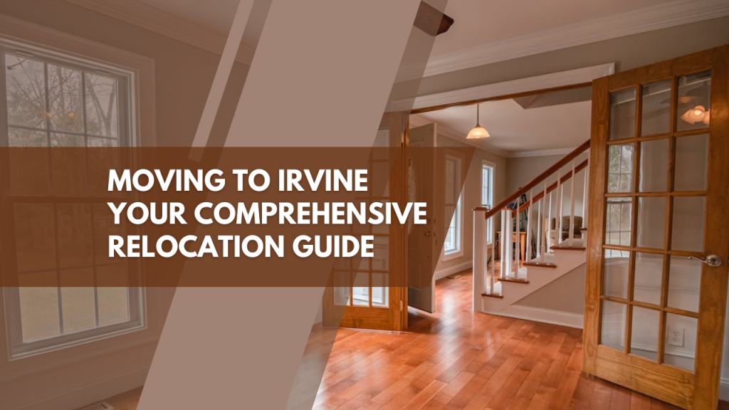Moving to Irvine: Your comprehensive Relocation Guide