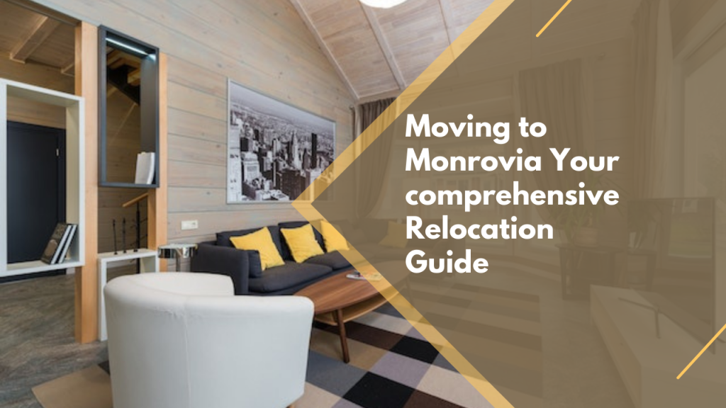 Moving to Monrovia: Your comprehensive Relocation Guide