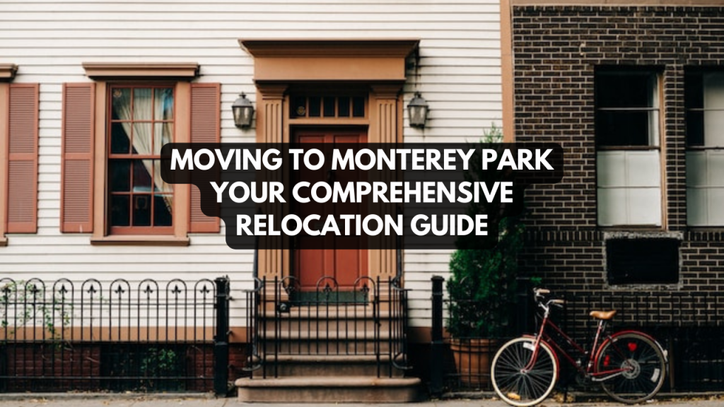 Moving to Monterey Park: Your comprehensive Relocation Guide