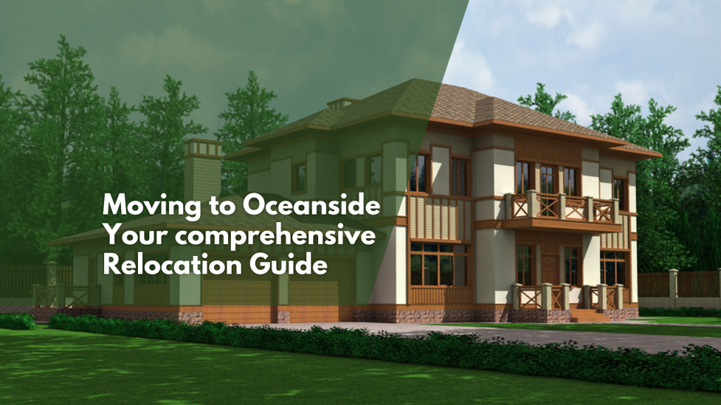 Moving to Oceanside: Your comprehensive Relocation Guide