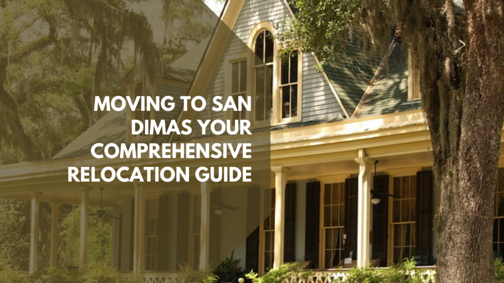 Moving to San Dimas: Your comprehensive Relocation Guide