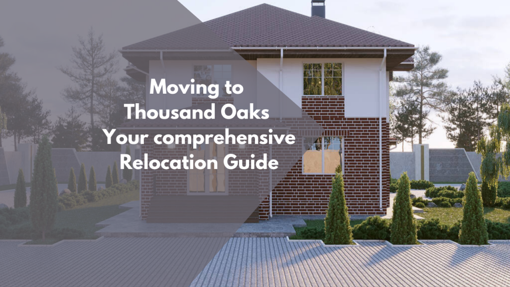 Moving to Thousand Oaks: Your comprehensive Relocation Guide