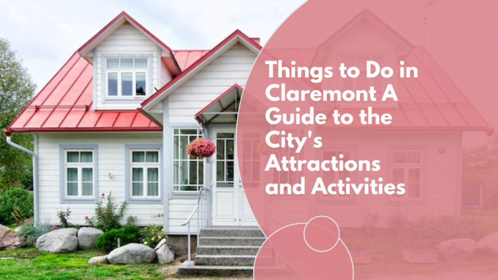 Things to Do in Claremont: A Guide to the City's Attractions and Activities