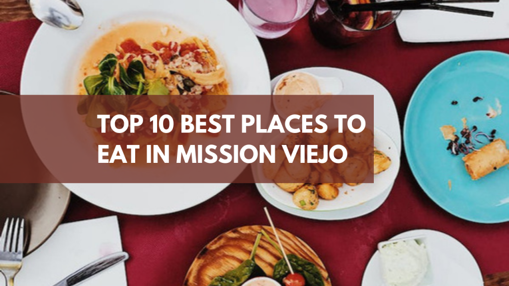 Top 10 best places to eat in Mission Viejo