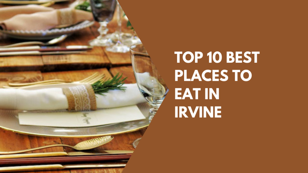 Top 10 best places to eat in Irvine
