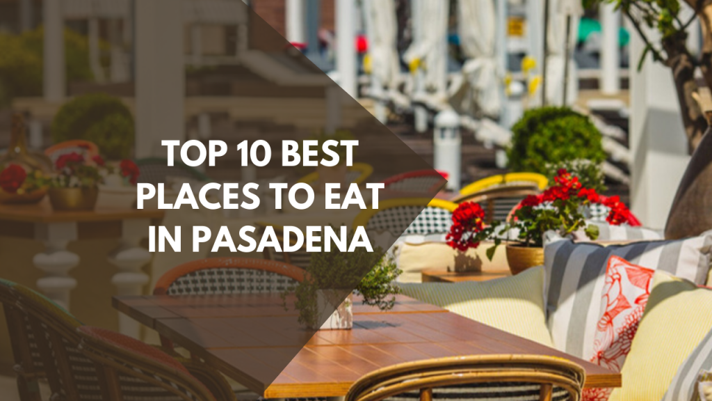 Top 10 best places to eat in Pasadena