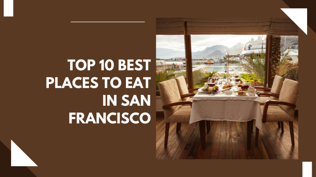 Top 10 best places to eat in San Francisco