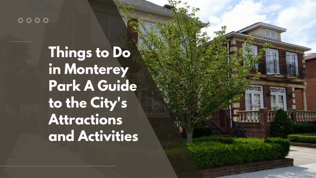 Things to Do in Monterey Park: A Guide to the City's Attractions and Activities