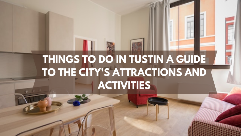 Things to Do in Tustin: A Guide to the City's Attractions and Activities