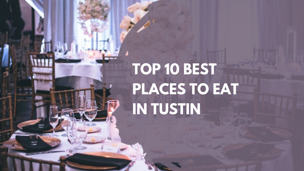 Top 10 best places to eat in Tustin
