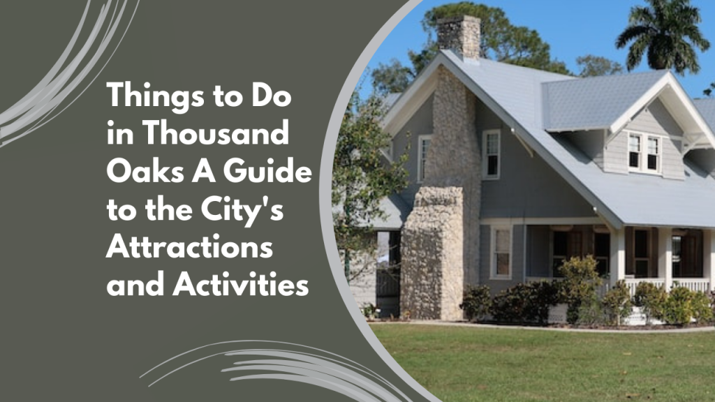 Things to Do in Thousand Oaks: A Guide to the City's Attractions and Activities