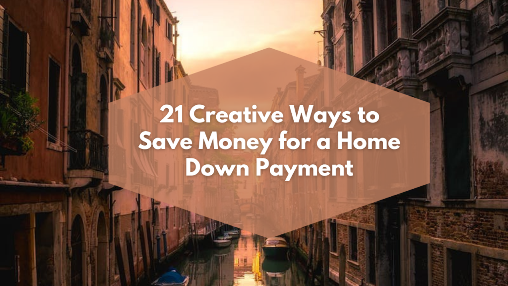 21 Creative Ways to Save Money for a Home Down Payment