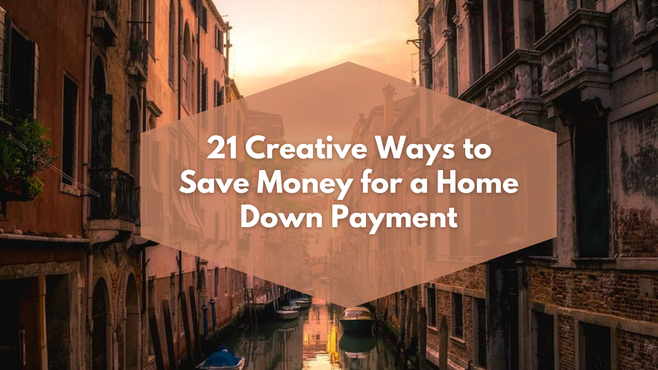 21 Creative Ways to Save Money for a Home Down Payment