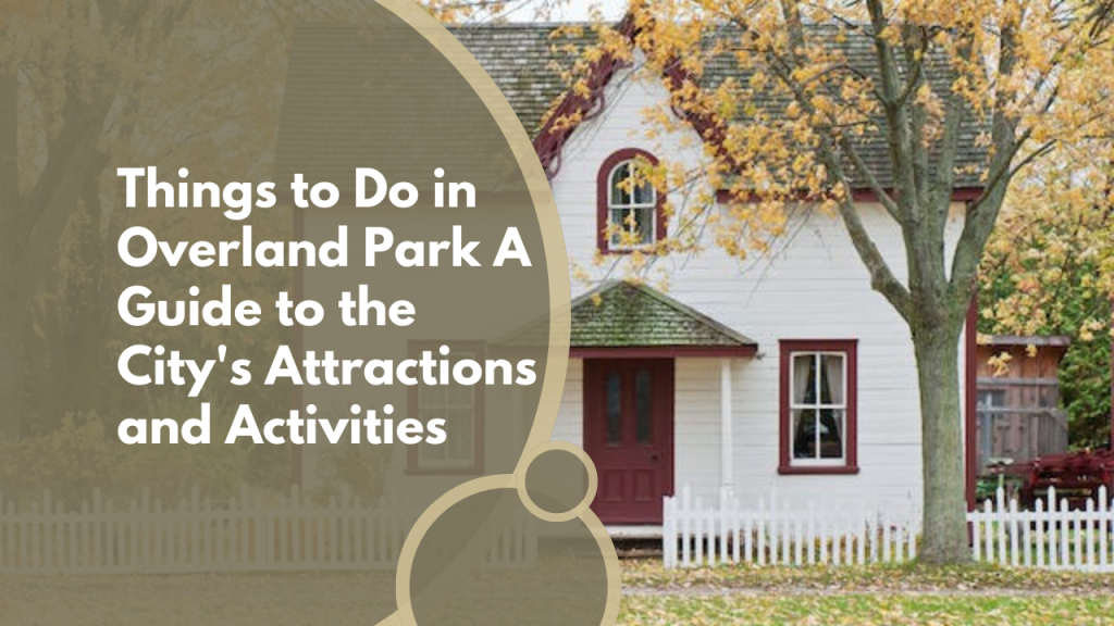 Things to Do in Overland Park: A Guide to the City's Attractions and Activities