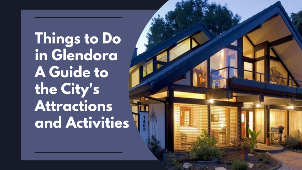 Things to Do in Glendora: A Guide to the City's Attractions and Activities