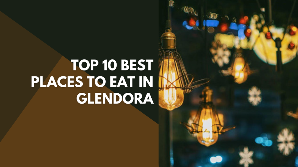 Top 10 best places to eat in Glendora
