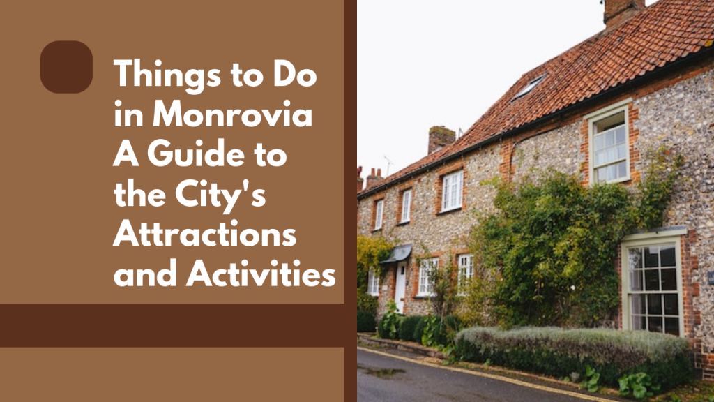 Things to Do in Monrovia: A Guide to the City's Attractions and Activities