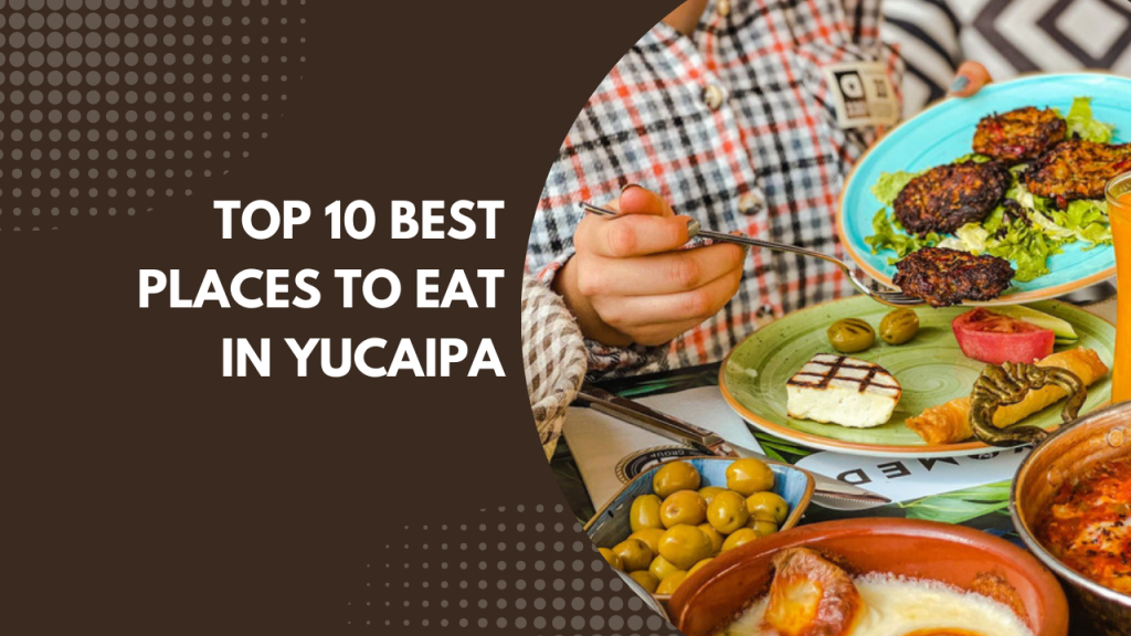 Top 10 best places to eat in Yucaipa