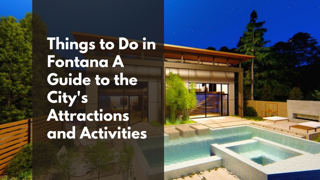 Things to Do in Fontana: A Guide to the City's Attractions and Activities