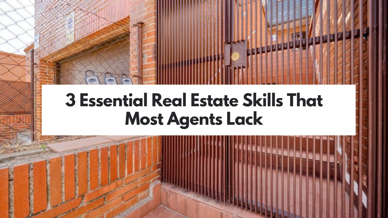 3 Essential Real Estate Skills That Most Agents Lack