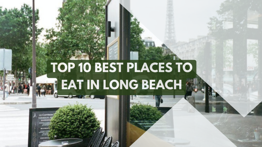 Top 10 best places to eat in Long Beach